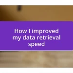 How I improved my data retrieval speed