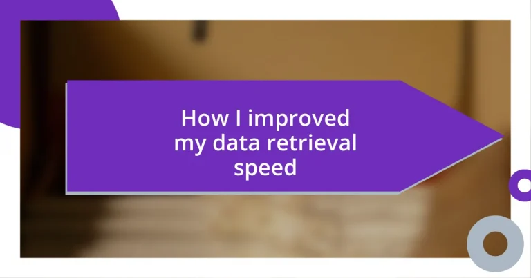 How I improved my data retrieval speed