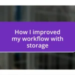 How I improved my workflow with storage