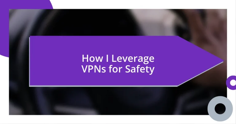 How I Leverage VPNs for Safety