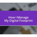 How I Manage My Digital Footprint