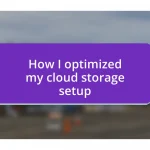 How I optimized my cloud storage setup