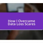 How I Overcame Data Loss Scares