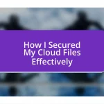 How I Secured My Cloud Files Effectively