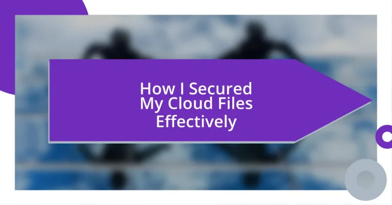 How I Secured My Cloud Files Effectively