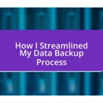 How I Streamlined My Data Backup Process