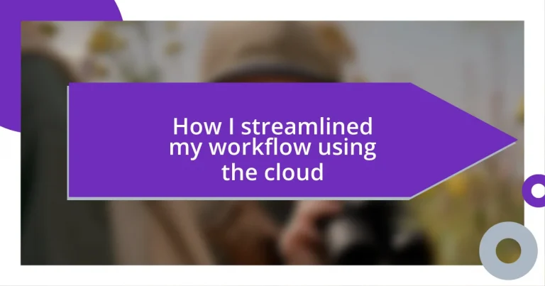 How I streamlined my workflow using the cloud