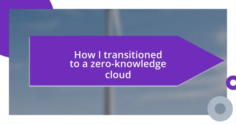 How I transitioned to a zero-knowledge cloud