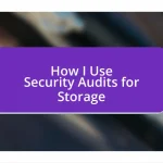 How I Use Security Audits for Storage