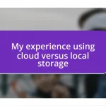 My experience using cloud versus local storage