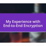 My Experience with End-to-End Encryption