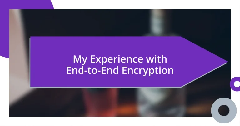 My Experience with End-to-End Encryption