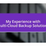 My Experience with Multi-Cloud Backup Solutions