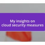 My insights on cloud security measures