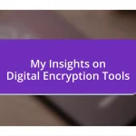 My Insights on Digital Encryption Tools