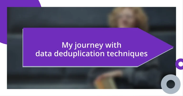 My journey with data deduplication techniques