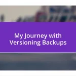 My Journey with Versioning Backups