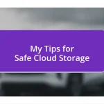 My Tips for Safe Cloud Storage