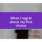 What I regret about my first choice