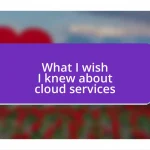 What I wish I knew about cloud services