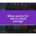 What works for me in cloud storage