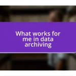 What works for me in data archiving