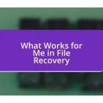 What Works for Me in File Recovery