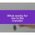 What works for me in file transfer