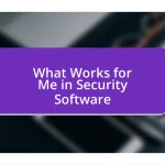 What Works for Me in Security Software