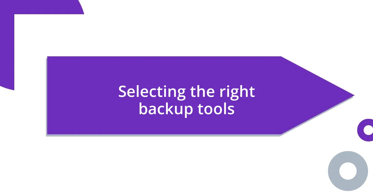 Selecting the right backup tools