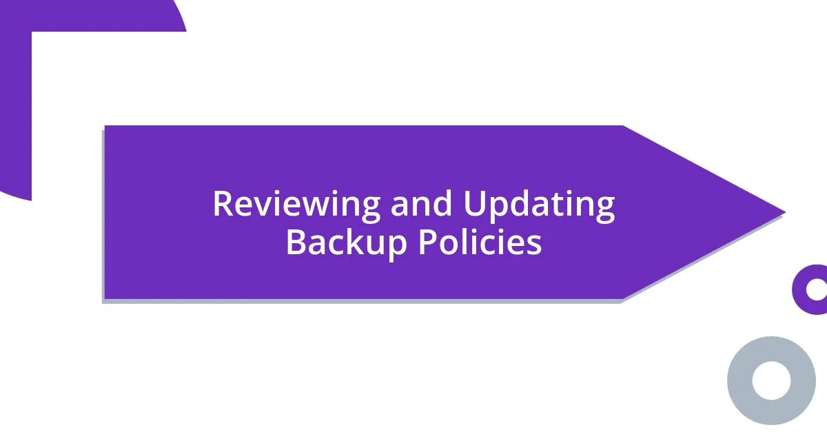 Reviewing and Updating Backup Policies