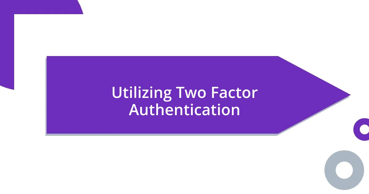 Utilizing Two Factor Authentication