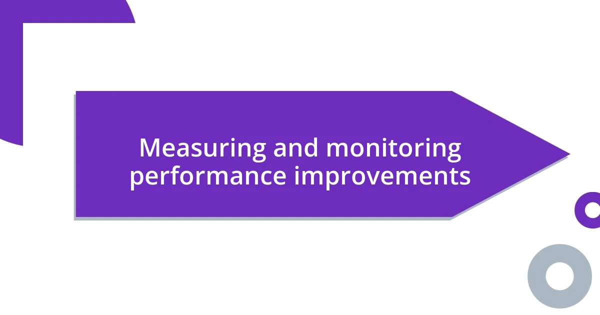 Measuring and monitoring performance improvements