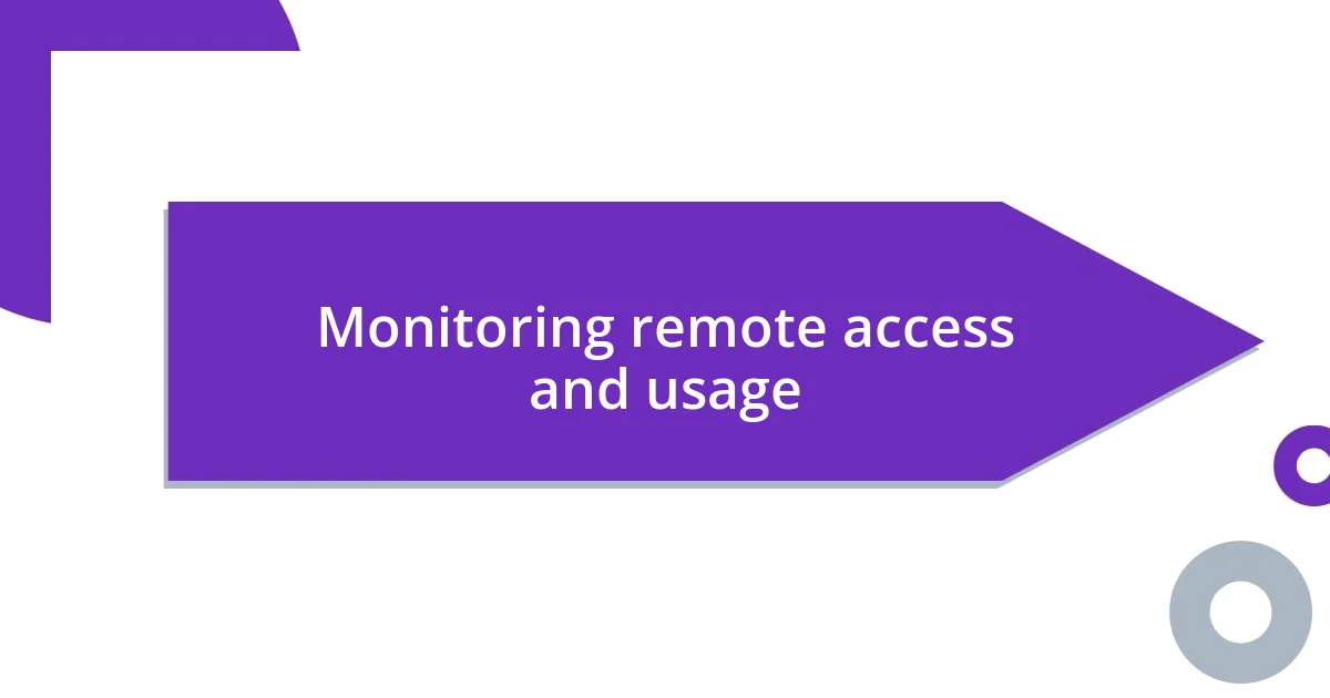 Monitoring remote access and usage