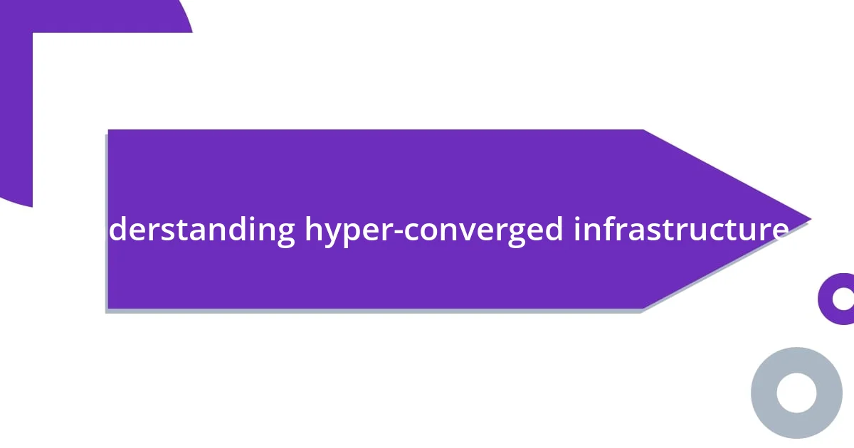 Understanding hyper-converged infrastructure