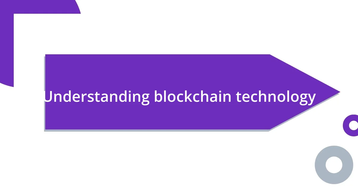 Understanding blockchain technology