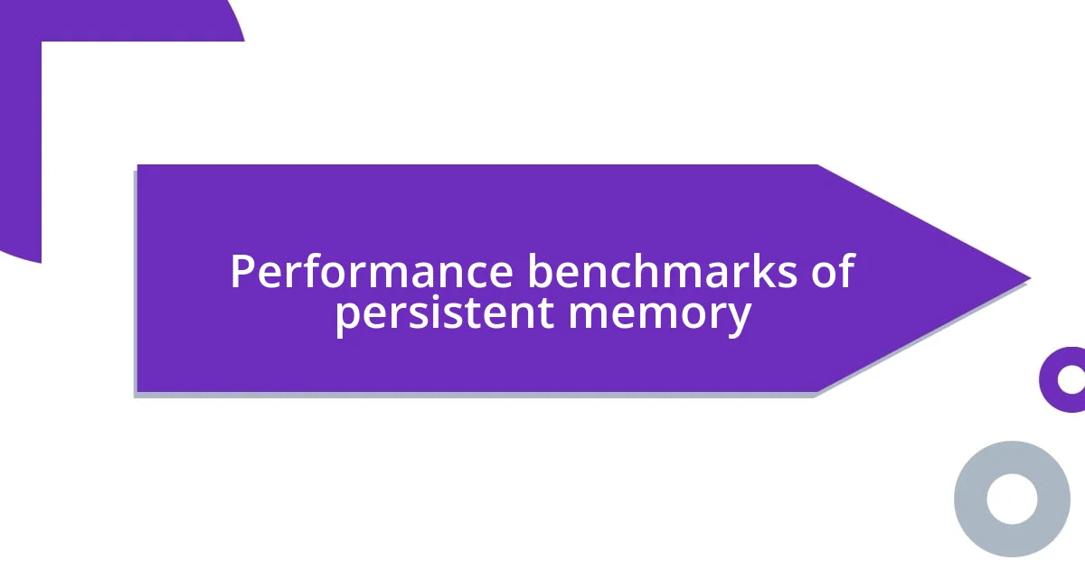 Performance benchmarks of persistent memory