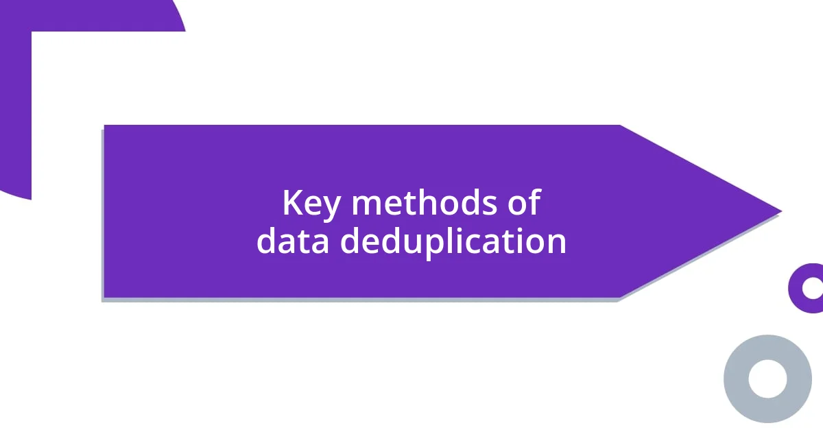 Key methods of data deduplication