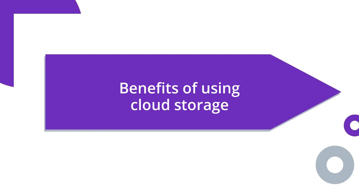 Benefits of using cloud storage