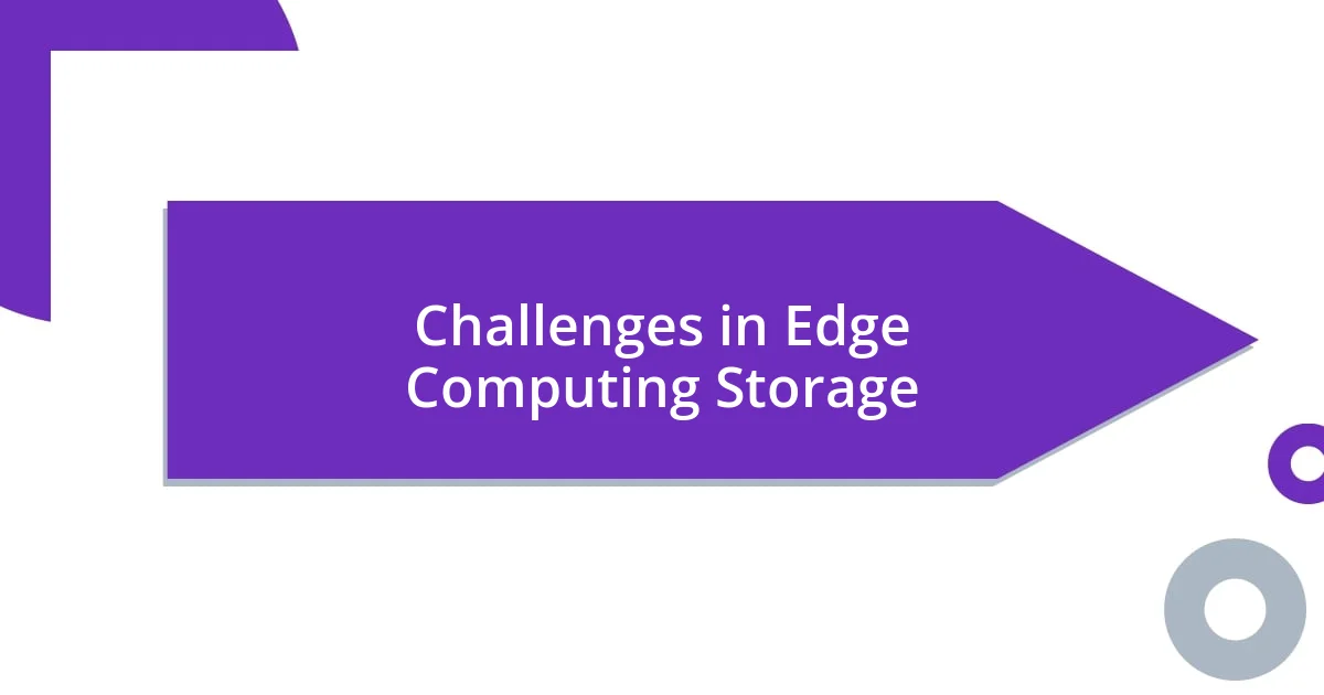 Challenges in Edge Computing Storage