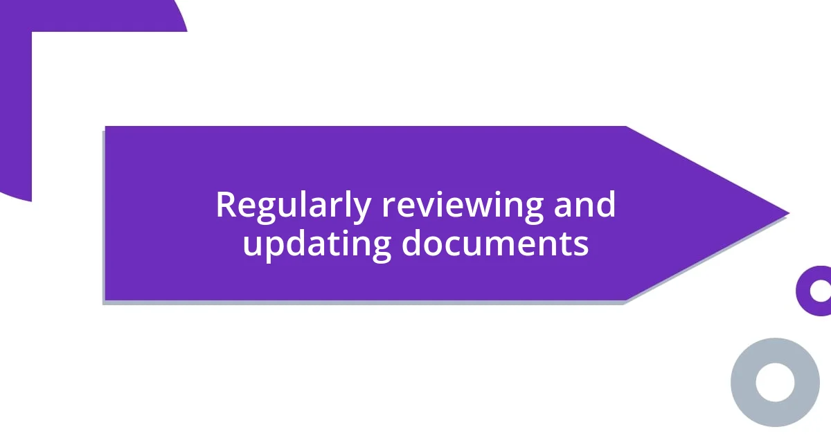 Regularly reviewing and updating documents