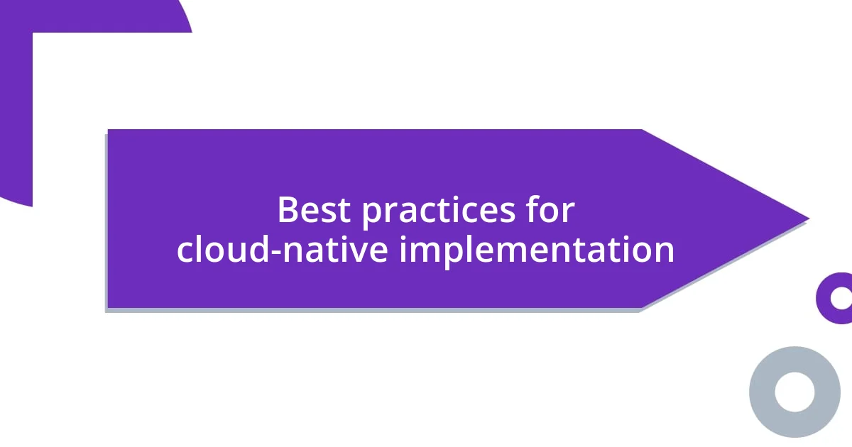 Best practices for cloud-native implementation